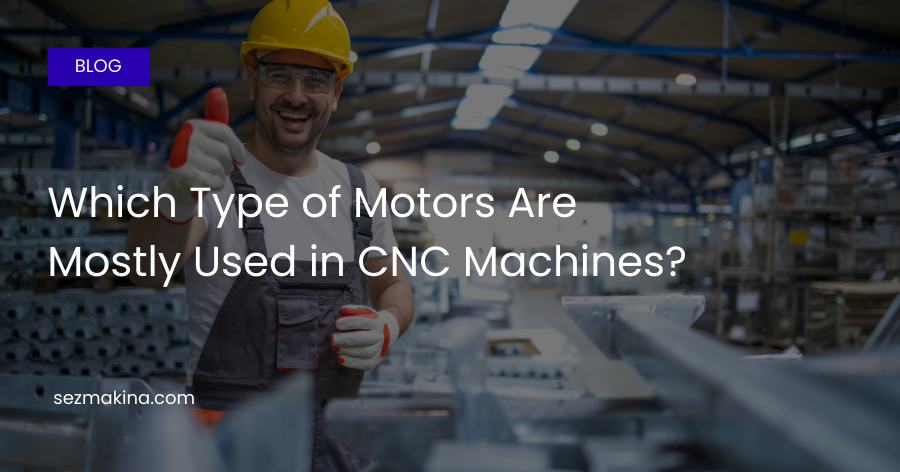 Which Type of Motors Are Mostly Used in CNC Machines